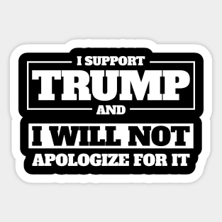 I Support Trump And I Will Not Apologize For It Sticker